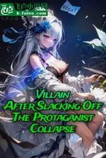 Villain : After Slacking Off, The Protagonist Collapse